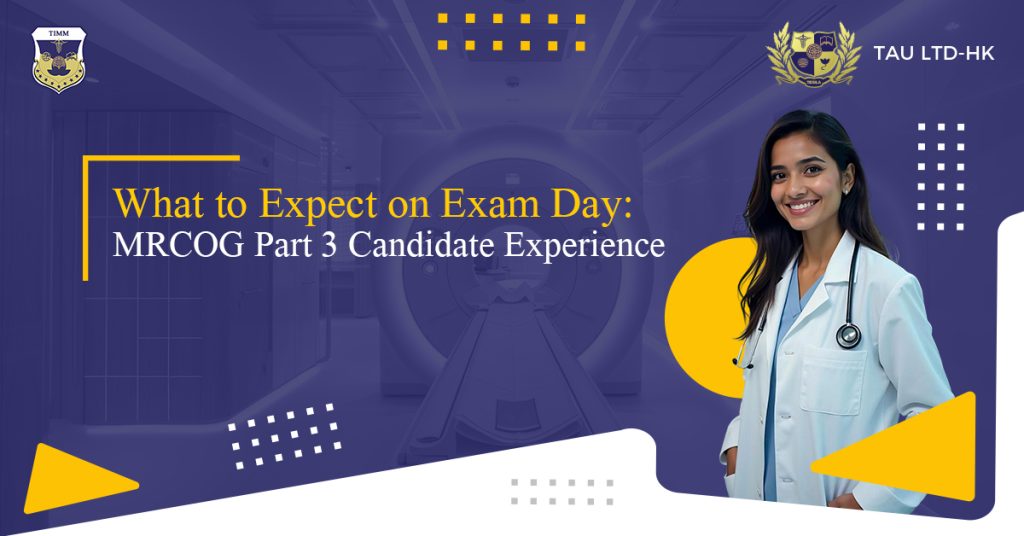 What to Expect on Exam Day: MRCOG Part 3 Candidate Experience